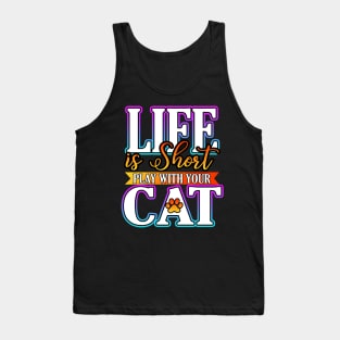 Life Is Short Play With Your Cat Tank Top